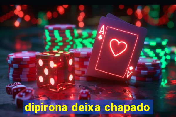 dipirona deixa chapado